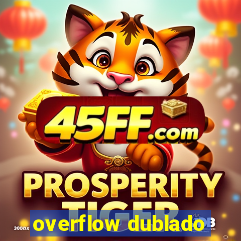 overflow dublado